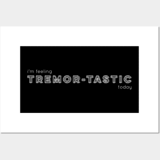 I'm feeling Tremor-tastic Today Posters and Art